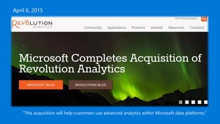 April 6, 2015
“This acquisition will help customers use advanced analytics within Microsoft data platforms.“
 