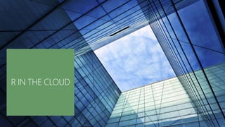 R IN THE CLOUD
 