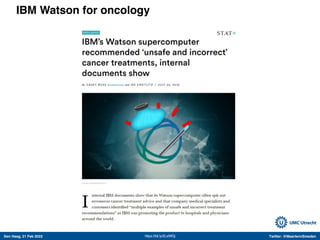 Den Haag, 21 Feb 2022 Twitter: @MaartenvSmeden
IBM Watson for oncology
https://bit.ly/2LxiWGj
 
