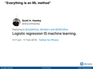 Den Haag, 21 Feb 2022 Twitter: @MaartenvSmeden
“Everything is an ML method”
https://bit.ly/2lEVn33
 