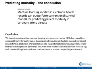 Den Haag, 21 Feb 2022 Twitter: @MaartenvSmeden
Predicting mortality – the conclusion
PlosOne, 2018, DOI: 10.1371/journal.pone.0202344
 