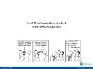 Den Haag, 21 Feb 2022 Twitter: @MaartenvSmeden
Email: M.vanSmeden@umcutrecht.nl
Twitter: @MaartenvSmeden
 