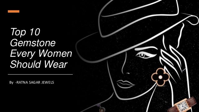 Top 10
Gemstone
Every Women
Should Wear
By -RATNA SAGAR JEWELS
 