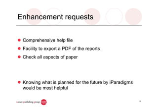 Enhancement requests
Comprehensive help file
Facility to export a PDF of the reports
Check all aspects of paper
Knowing what is planned for the future by iParadigms
would be most helpful
8