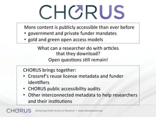 Advancing	Public	Access	to	Research		|		www.chorusaccess.org	
	
	
More	content	is	publicly	accessible	than	ever	before	
• ...