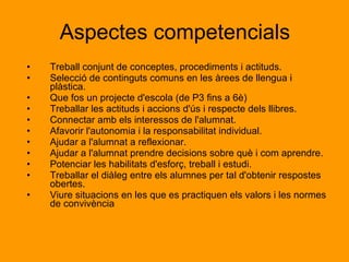 Aspectes innovadors Sentir plaer per la lectura a través del joc. Compartir el treball realitzat amb altres persones alienes a la comunitat escolar a través d'un espai públic (Biblioteca Pública) Organització d'una activitat que amb una adaptació molt mínima es va poder dur a terme engrescadorament des de P3 fins a 6è. Explorar i explotar el munt de riqueses i possibilitats de treball que ofereix cada història, molt més enllà de la seva simple lectura.  