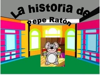 La historia de Pepe Ratón 