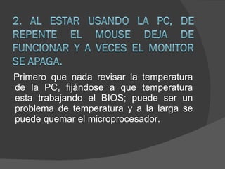 Primero que nada revisar la temperatura de la PC, fijándose a que temperatura esta trabajando el BIOS; puede ser un problema de temperatura y a la larga se puede quemar el microprocesador. 