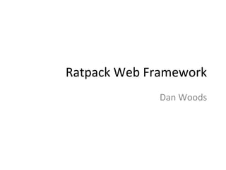 Ratpack	
  Web	
  Framework	
  
Dan	
  Woods	
  
 