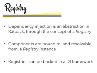 •  You don’t need to use a DI framework to get injection support, you can build
your own registry from objects you constru...