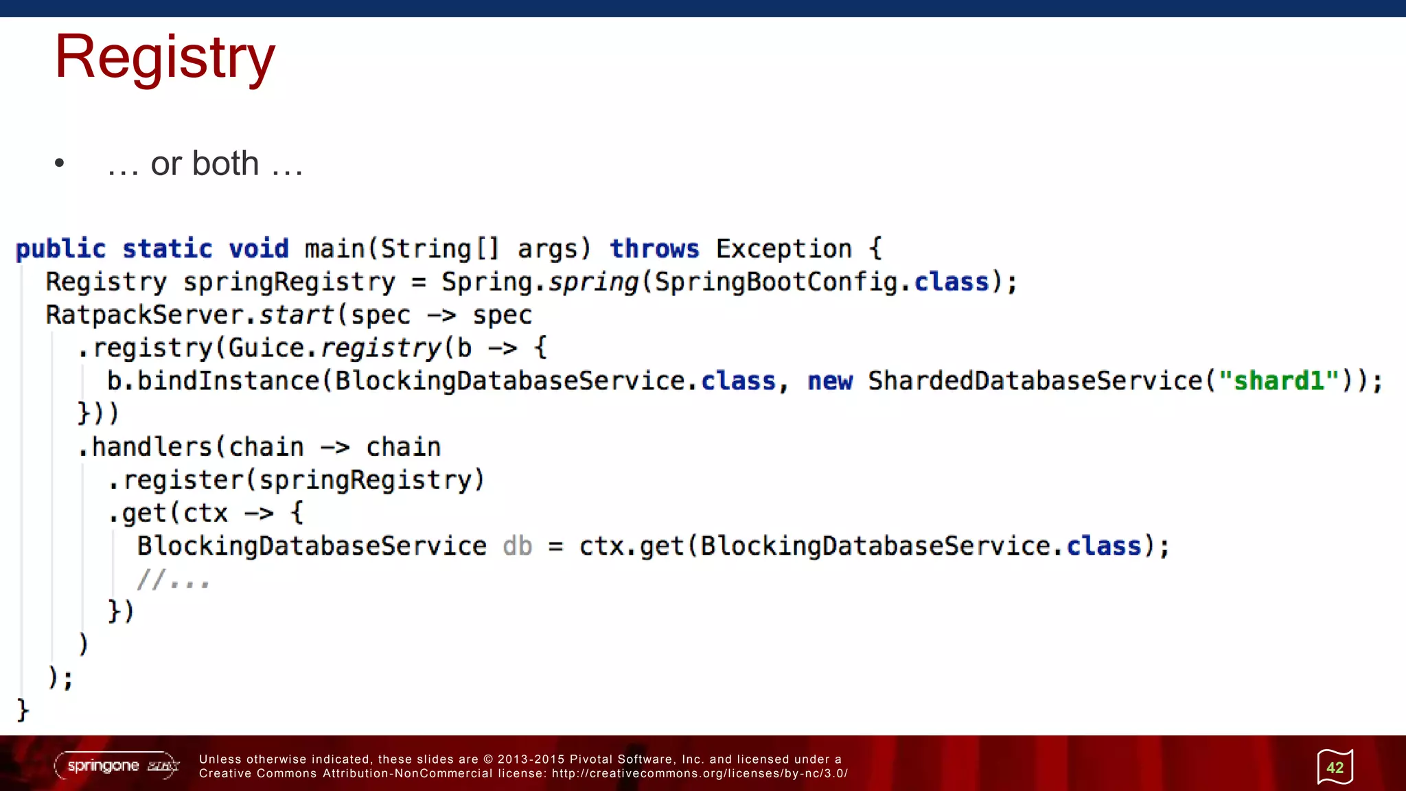 Unless otherwise indicated, these slides are © 2013 -2015 Pivotal Software, Inc. and licensed under a
Creative Commons Attribution-NonCommercial license: http://creativecommons.org/licenses/by-nc/3.0/
Registry
• … or both …
42
 