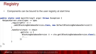Unless otherwise indicated, these slides are © 2013 -2015 Pivotal Software, Inc. and licensed under a
Creative Commons Attribution-NonCommercial license: http://creativecommons.org/licenses/by-nc/3.0/
Registry
• Components can be bound to the user registry at start time
38
 