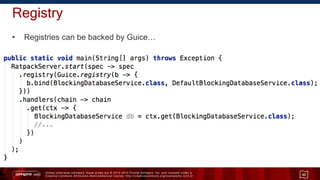 Unless otherwise indicated, these slides are © 2013 -2015 Pivotal Software, Inc. and licensed under a
Creative Commons Attribution-NonCommercial license: http://creativecommons.org/licenses/by-nc/3.0/
Registry
• Registries can be backed by Guice…
40
 
