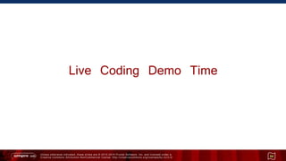 Unless otherwise indicated, these slides are © 2013 -2015 Pivotal Software, Inc. and licensed under a
Creative Commons Attribution-NonCommercial license: http://creativecommons.org/licenses/by-nc/3.0/
Live Coding Demo Time
54
 