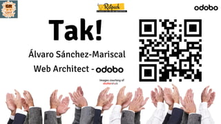 @alvaro_sanchez
Álvaro Sánchez-Mariscal
Web Architect - odobo
Images courtesy of
Tak!
 