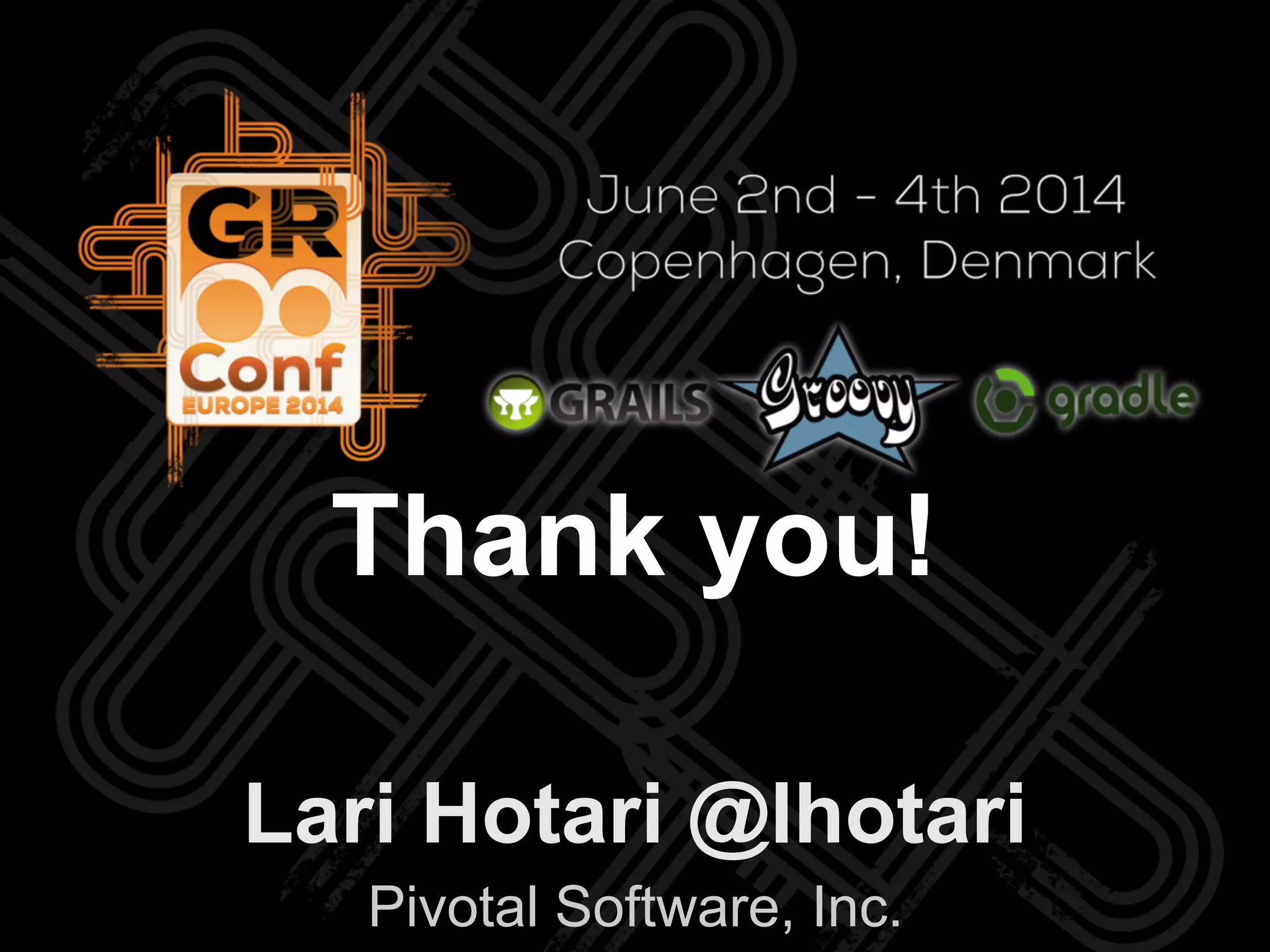 Lari Hotari @lhotari
Pivotal Software, Inc.
Thank you!
 