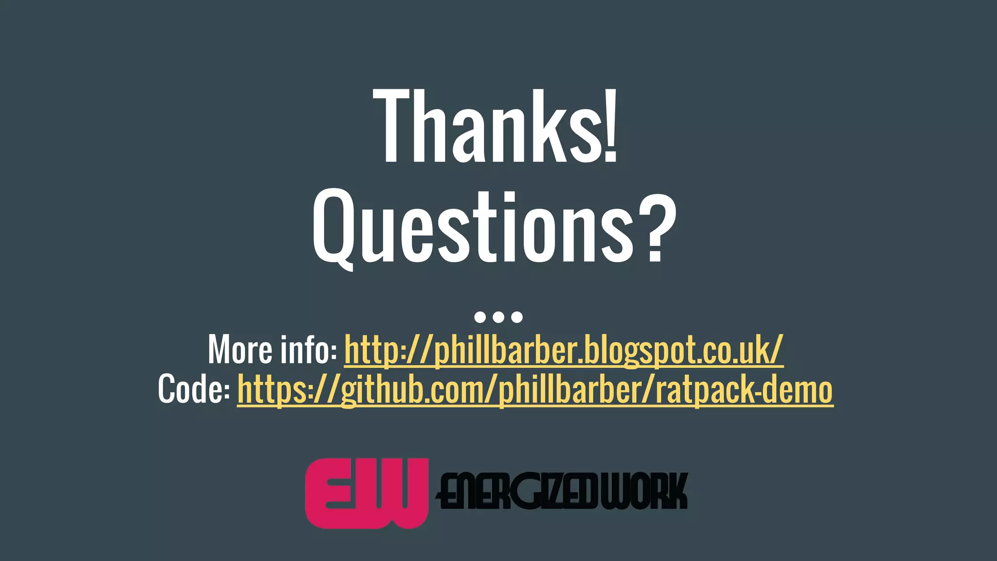 Thanks!
Questions?
More info: http://phillbarber.blogspot.co.uk/
Code: https://github.com/phillbarber/ratpack-demo
 