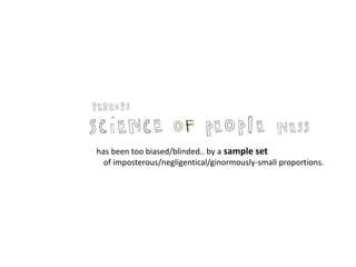 has been too biased/blinded.. by a sample set
of imposterous/negligentical/ginormously-small proportions.
 