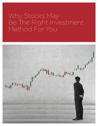 Why Stocks May
Be The Right Investment
Method For You
 