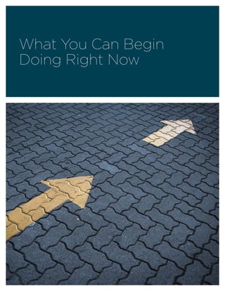 What You Can Begin
Doing Right Now
 