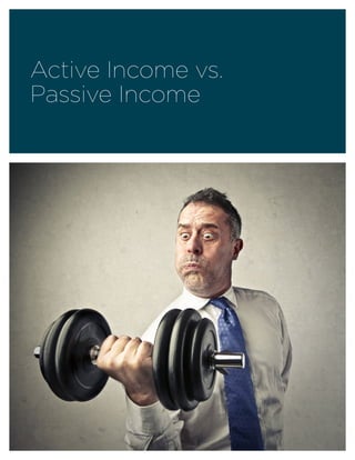 Active Income vs.
Passive Income
 