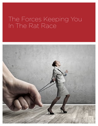 The Forces Keeping You
In The Rat Race
 