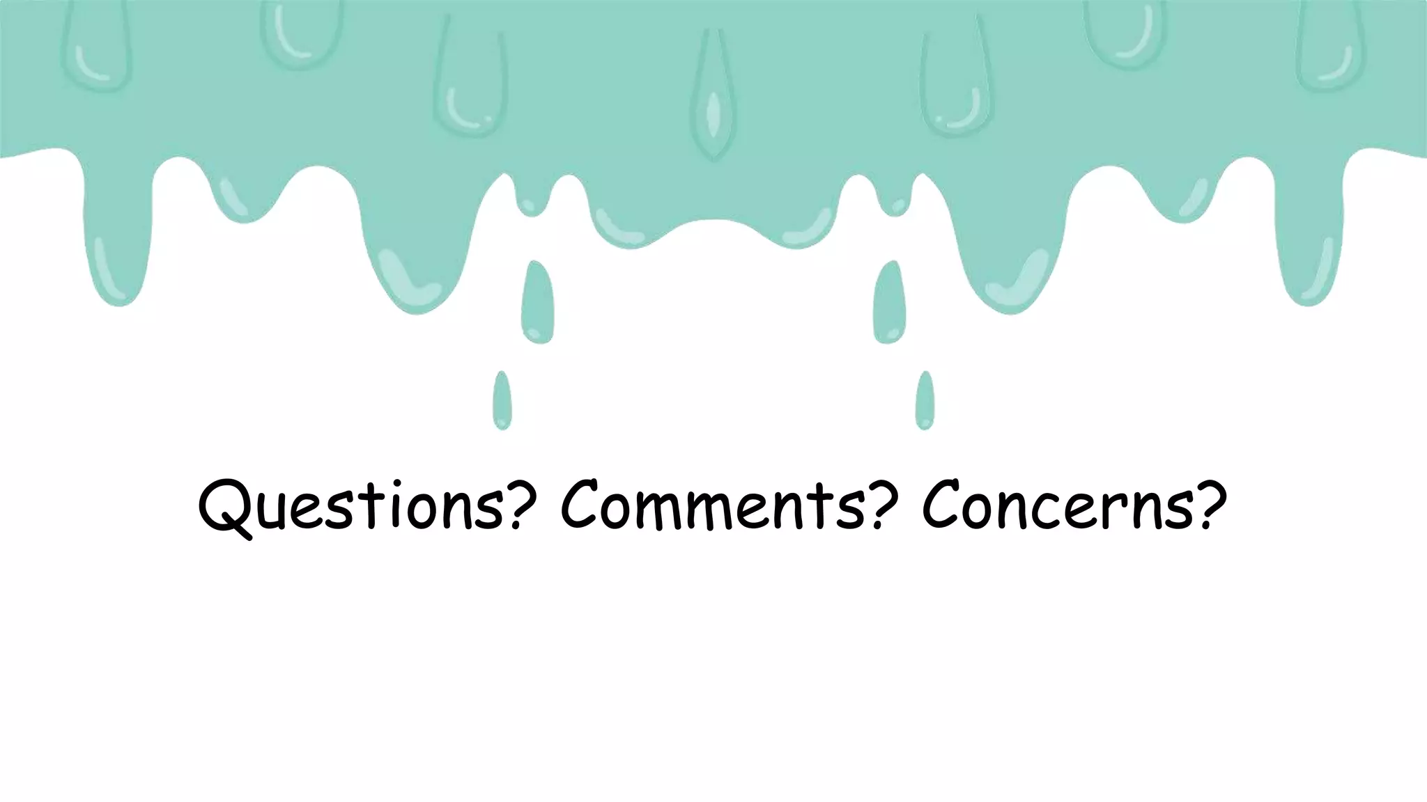 Questions? Comments? Concerns?
 