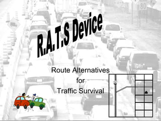Route Alternatives
        for
 Traffic Survival
 