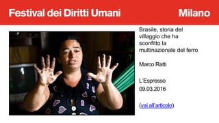 Brasile, storia del
villaggio che ha
sconfitto la
multinazionale del ferro
Marco Ratti
L’Espresso
09.03.2016
(vai all’arti...