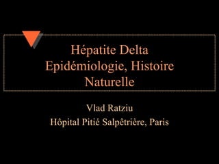 Hépatite Delta Epidémiologie, Histoire Naturelle Vlad Ratziu Hôpital Pitié Salpêtrière, Paris 