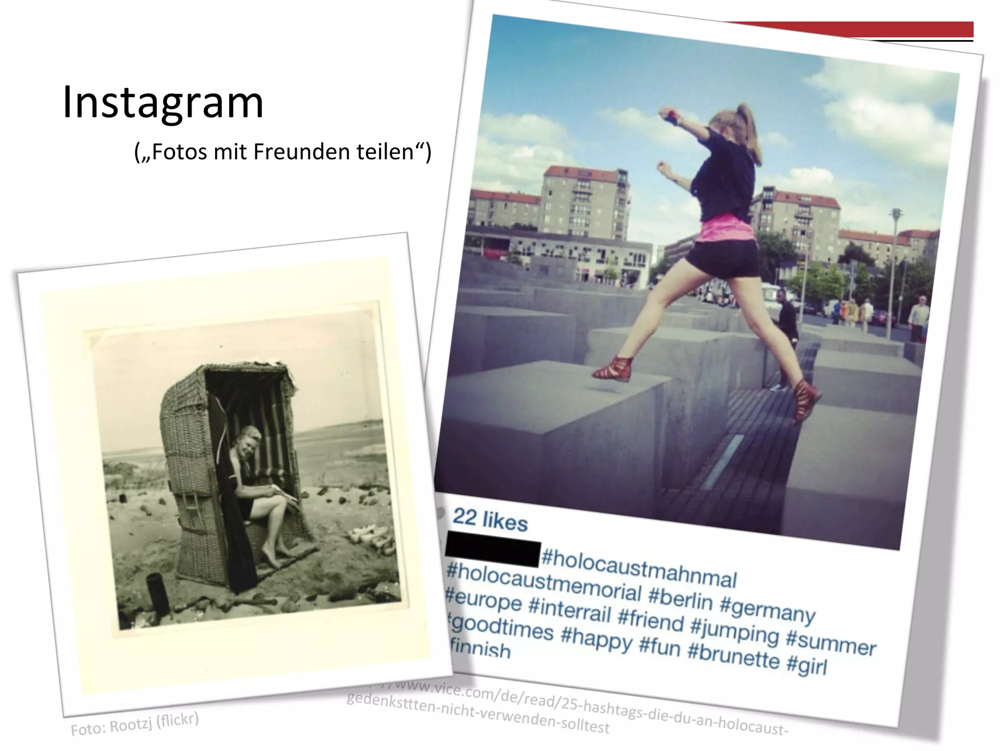 Instagram	
  	
  
(„Fotos	
  mit	
  Freunden	
  teilen“)	
  

	
  
	
  

 