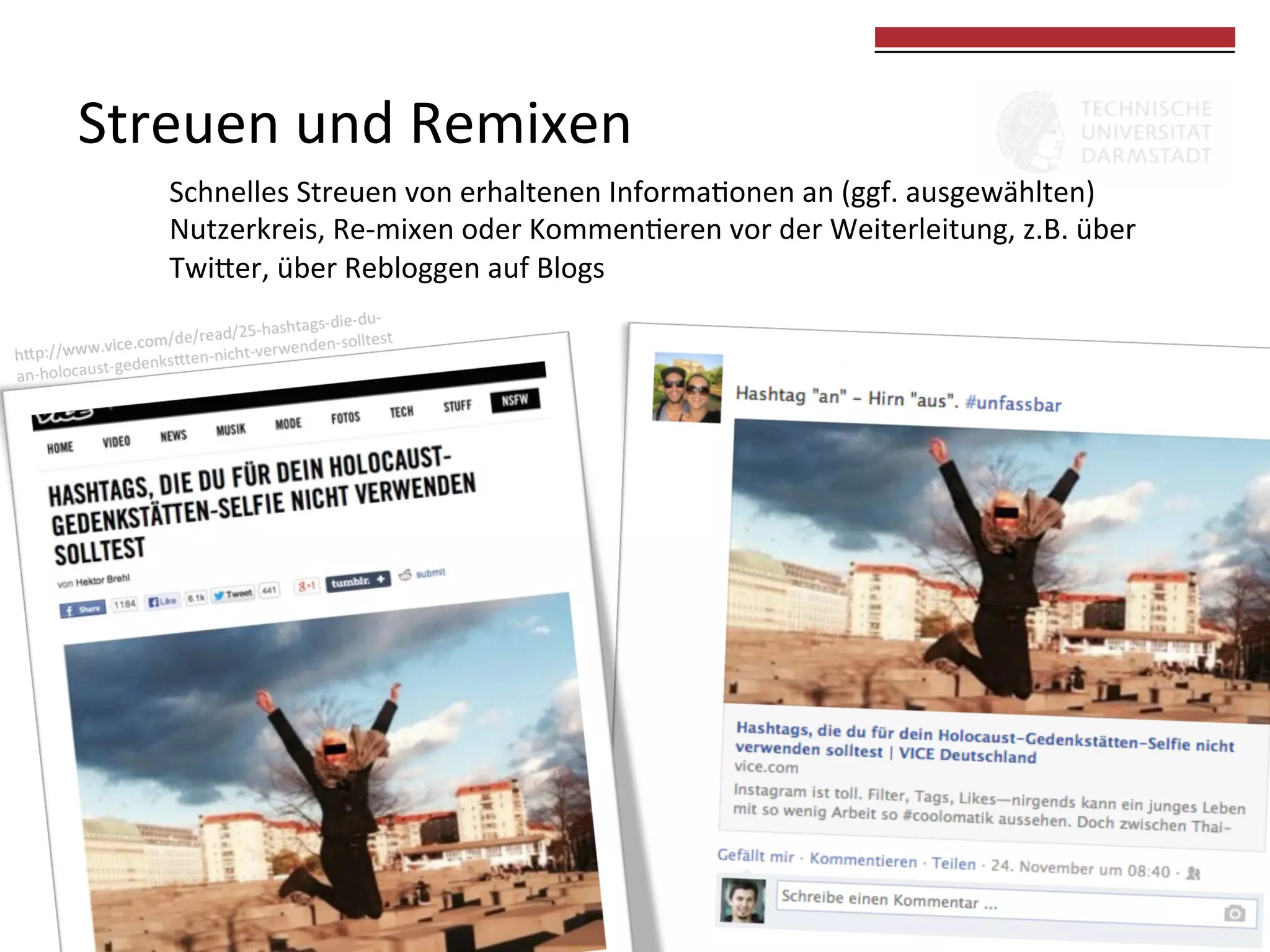 Streuen	
  und	
  Remixen	
  

	
  
	
  

Schnelles	
  Streuen	
  von	
  erhaltenen	
  Informa0onen	
  an	
  (ggf.	
  ausgewählten)	
  	
  
Nutzerkreis,	
  Re-­‐mixen	
  oder	
  Kommen0eren	
  vor	
  der	
  Weiterleitung,	
  z.B.	
  über	
  
Twiker,	
  über	
  Rebloggen	
  auf	
  Blogs	
  

 