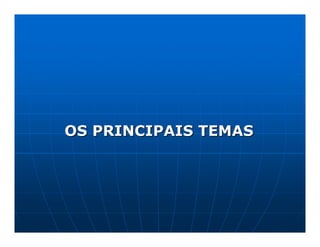 OS PRINCIPAIS TEMAS
 