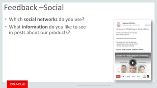 Copyright © 2014 Oracle and/or its affiliates. All rights reserved. | 
• Which social networks do you use? 
• What informa...
