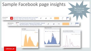 Copyright © 2014 Oracle and/or its affiliates. All rights reserved. | 
Sample Facebook page insights 
Tip: Check out Faceb...