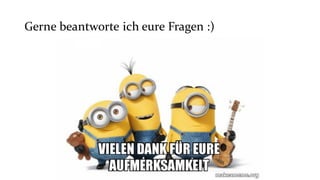 Gerne beantworte ich eure Fragen :)
 