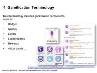 Encourage Players To Continue the Game



                                                                                                              Congratulate
                                                                                                              players for
                                                                                                              achievements,
                                                                                                              introduce the
                                                                                                              next level




                http://technorati.com/social-media/article/isw-introduces-gamification-for-ibm-connections/


Marta Rauch, @martarauch   "Gamification is Here: Build a Winning Plan" LavaCon 2012. Copyright 2012.
 