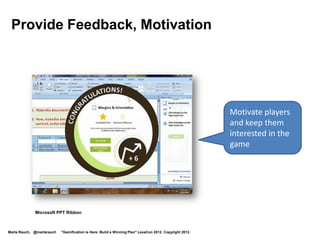 9. Accessibility

 If your product is required to be accessible, ensure that the product and
 documentation conform to corporate accessibility guidelines.




                                                                                              http://www.includification.com/

Marta Rauch, @martarauch   "Gamification is Here: Build a Winning Plan" LavaCon 2012. Copyright 2012.
 