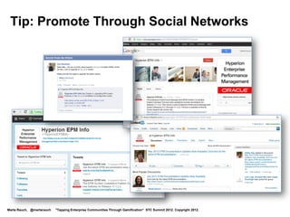 Tip: Promote Through Social Networks




Marta Rauch, @martarauch   "Tapping Enterprise Communities Through Gamification“ STC Summit 2012. Copyright 2012.
 