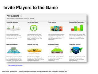 Enterprise Gamification
           Examples




Marta Rauch, @martarauch   "Tapping Enterprise Communities Through Gamification“ STC Summit 2012. Copyright 2012.
 