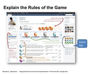 Video Demo



            Level Up for IBM Connections
            http://www.youtube.com/watch?v=rro5G0yLyeE&feature=relmfu




Marta Rauch, @martarauch   "Tapping Enterprise Communities Through Gamification“ STC Summit 2012. Copyright 2012.
 