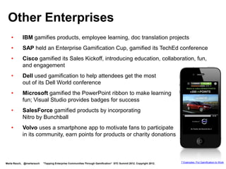 Oracle and Gamification




   Apps User Experience
   Presentation at
   Gamification Summit 2012




    http://www.gsummit.com/session/enterprise-user-experience-
    making-work-engaging-at-oracle/
Marta Rauch, @martarauch   "Tapping Enterprise Communities Through Gamification“ STC Summit 2012. Copyright 2012.
 