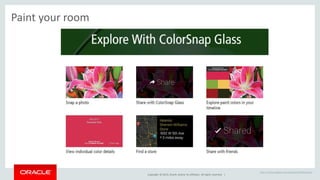 Copyright © 2014, Oracle and/or its affiliates. All rights reserved. | 
Paint your room 
http://colorsnapglass.com/registered/#/features 
 