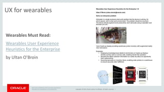 Copyright © 2014, Oracle and/or its affiliates. All rights reserved. | 
UX for wearables 
Wearables Must Read: 
Wearables User Experience 
Heuristics for the Enterprise 
by Ultan O’Broin 
http://www.slideshare.net/uvox/user-experience-heuristics- 
for-wearables-in-the-enterprise 
 