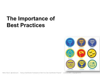 The Importance of
Best Practices

Marta Rauch @martarauch,

"Using a Gamification Framework to Start Your Own Gamification Projects"

LavaCon 2013 Copyright 2013.

 