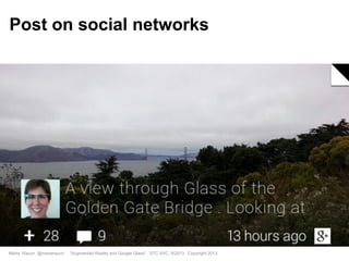 Marta Rauch @martarauch, "Augmented Reality and Google Glass" STC SVC, 9/2013 Copyright 2013.
Post on social networks
 