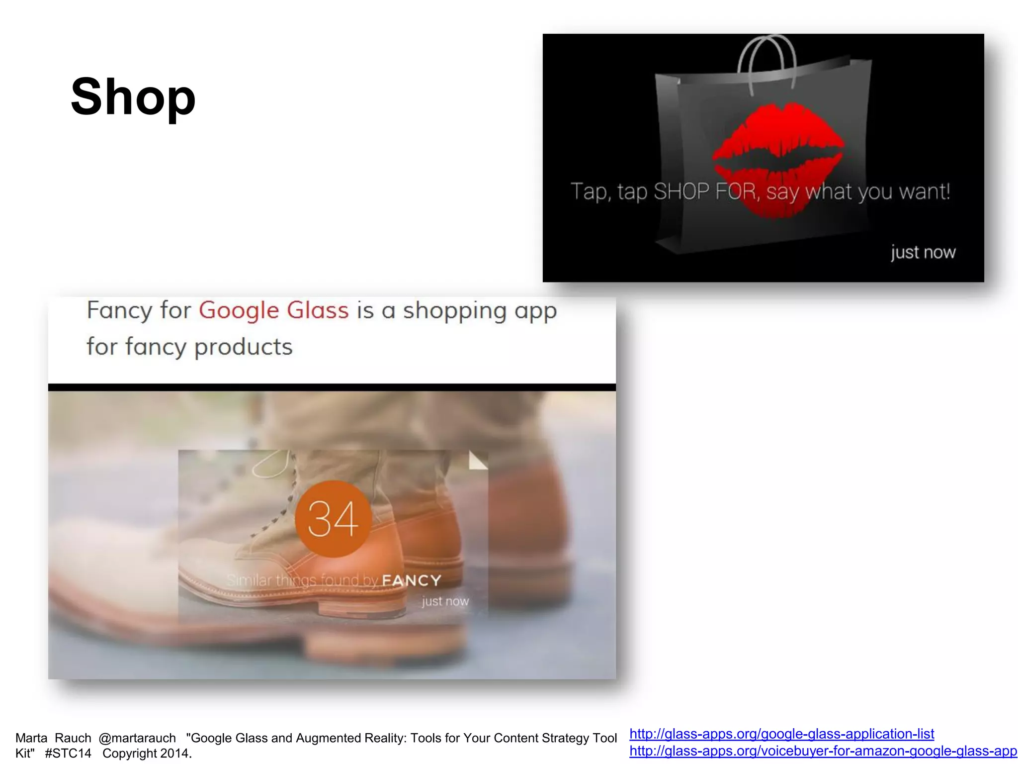 Marta Rauch @martarauch "Google Glass and Augmented Reality: Tools for Your Content Strategy Tool
Kit" #STC14 Copyright 2014.
http://glass-apps.org/google-glass-application-list
http://glass-apps.org/voicebuyer-for-amazon-google-glass-app
Shop
 