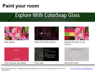 Marta Rauch @martarauch "Google Glass and Augmented Reality: Tools for Your Content Strategy Tool Kit" #STC14
Copyright 2014.
Paint your room
http://colorsnapglass.com/registered/#/features
 