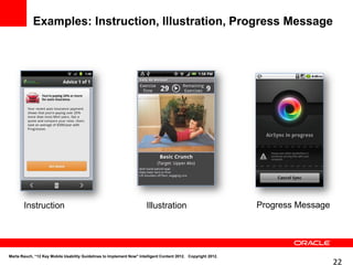 Examples: Instruction, Illustration, Progress Message




       Instruction                                                     Illustration                            Progress Message




Marta Rauch, “12 Key Mobile Usability Guidelines to Implement Now" Intelligent Content 2012. Copyright 2012.
                                                                                                                                  22
 