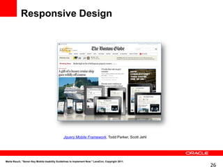 Responsive Design




                                              Jquery Mobile Framework, Todd Parker, Scott Jehl




Marta Rauch, "Seven Key Mobile Usability Guidelines to Implement Now." LavaCon, Copyright 2011.
                                                                                                  26
 